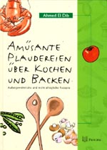 El Dib, Ahmed - Amüsante Plaudereien über
Kochen und Backen