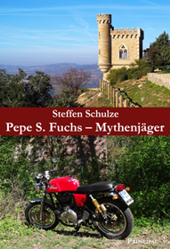 Schulze, Steffen: Pepe S. Fuchs - Mythenjäger